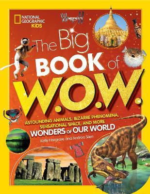 Big Book of W.O.W.: Astounding Animals, Bizarre Phenomena, Sensational Space, and More Wonders of Our World - Andrea Silen