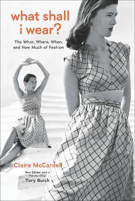 What Shall I Wear?: The What, Where, When, and How Much of Fashion, New Edition - Claire Mccardell