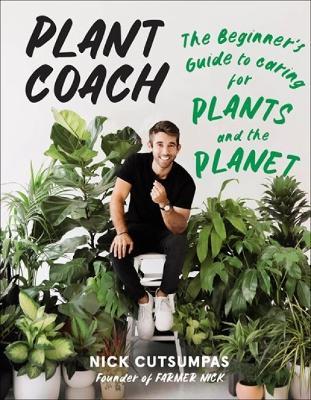 Plant Coach: The Beginner's Guide to Caring for Plants and the Planet - Nick Cutsumpas