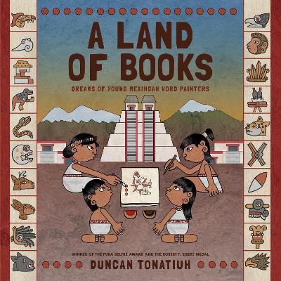 A Land of Books: Dreams of Young Mexihcah Word Painters - Duncan Tonatiuh