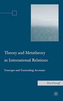 Theory and Metatheory in International Relations: Concepts and Contending Accounts - F. Chernoff