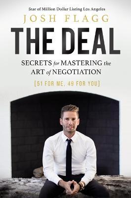 The Deal: Secrets for Mastering the Art of Negotiation - Josh Flagg