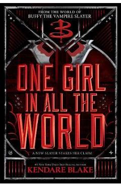 One Girl in All the World (Buffy: The Next Generation, Book 2): In Every Generation Book 2 - Kendare Blake