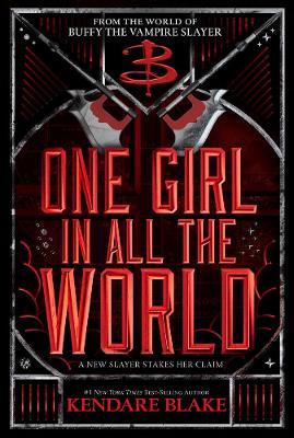 One Girl in All the World (Buffy: The Next Generation, Book 2): In Every Generation Book 2 - Kendare Blake