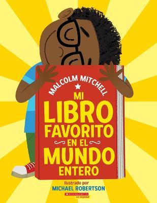 Mi Libro Favorito En El Mundo Entero (My Very Favorite Book in the Whole Wide World) - Malcolm Mitchell