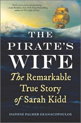 The Pirate's Wife: The Remarkable True Story of Sarah Kidd - Daphne Palmer Geanacopoulos