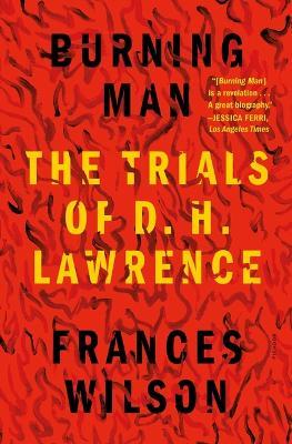 Burning Man: The Trials of D. H. Lawrence - Frances Wilson
