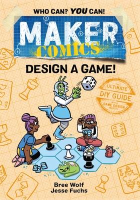 Maker Comics: Design a Game! - Bree Wolf
