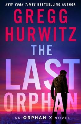 The Last Orphan: An Orphan X Novel - Gregg Hurwitz