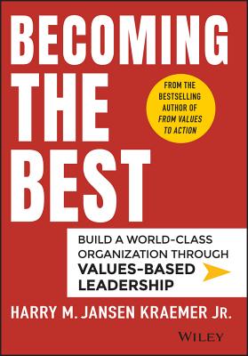 Becoming the Best: Build a World-Class Organization Through Values-Based Leadership - Harry M. Kraemer
