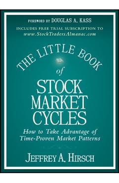 The Little Book of Stock Market Cycles: How to Take Advantage of Time-Proven Market Patterns - Jeffrey A. Hirsch