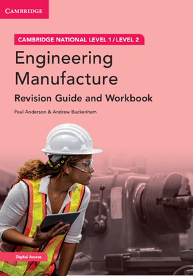 Cambridge National in Engineering Manufacture Revision Guide and Workbook with Digital Access (2 Years): Level 1/Level 2 [With Access Code] - Paul Anderson