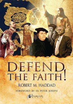 Defend the Faith! - Robert M. Haddad