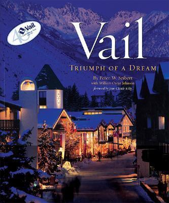 Vail: Triumph of a Dream - Peter W. Seibert