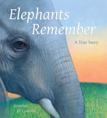 Elephants Remember: A True Story - Jennifer O'connell