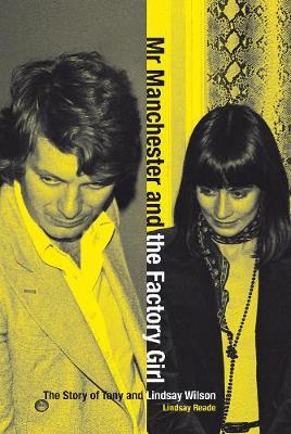 Mr Manchester and the Factory Girl: The Story of Tony and Lindsay Wilson - Lindsay Reade