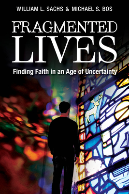 Fragmented Lives: Finding Faith in an Age of Uncertainty - William L. Sachs