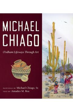 Coperta cărții 'Michael Chiago: O'Odham Lifeways Through Art - Michael Chiago'