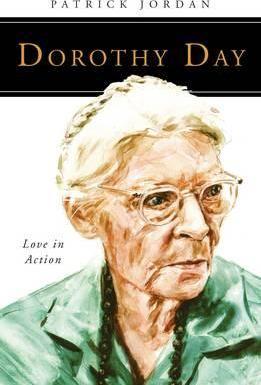 Dorothy Day: Love in Action - Patrick Jordan