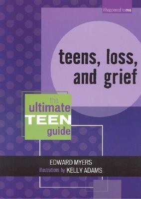 Teens, Loss, and Grief: The Ultimate Teen Guide - Edward Myers