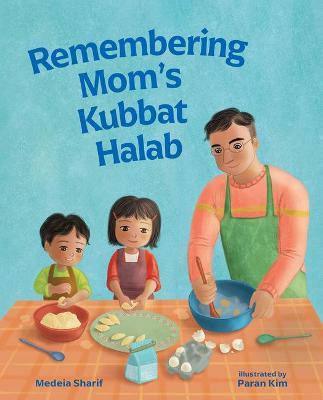 Remembering Mom's Kubbat Halab - Medeia Sharif