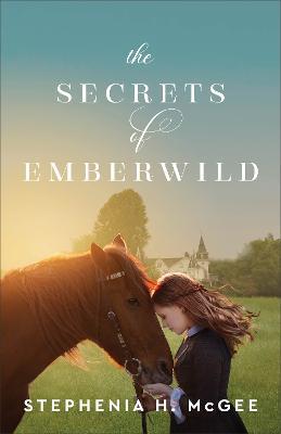 The Secrets of Emberwild - Stephenia H. Mcgee