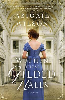 Within These Gilded Halls: A Regency Romance - Abigail Wilson