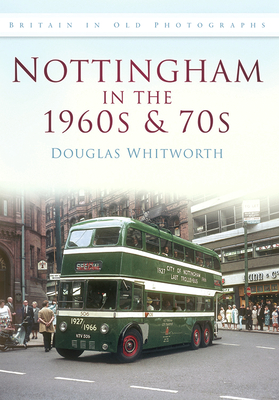 Nottingham in the 1960s and 70s - Douglas Whitworth