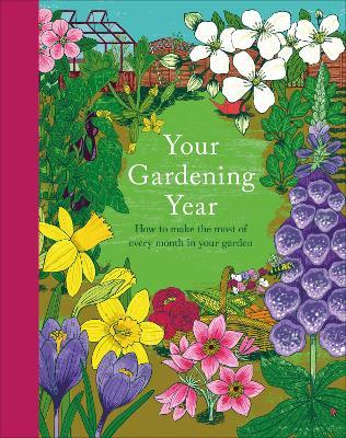 Your Gardening Year: A Monthly Shortcut to Help You Get the Most from Your Garden - Dk