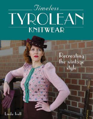 Timeless Tyrolean Knitwear: Recreating the Vintage Style - Linda Ivell