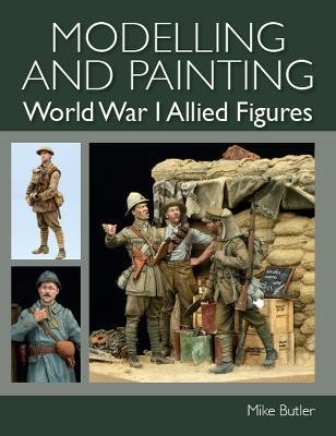 Modelling and Painting World War 1 Allied Figures - Mike Butler