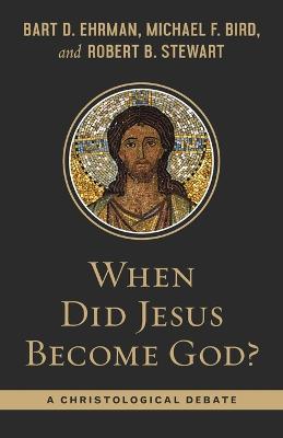 When Did Jesus Become God?: A Christological Debate - Bart Ehrman