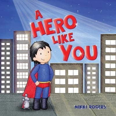 A Hero Like You - Nikki Rogers
