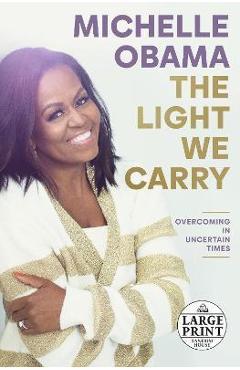 Coperta cărții 'The Light We Carry: Overcoming in Uncertain Times - Michelle Obama'