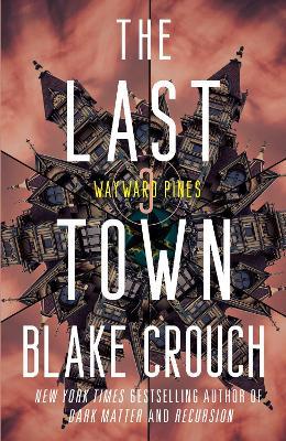 The Last Town: Wayward Pines: 3 - Blake Crouch