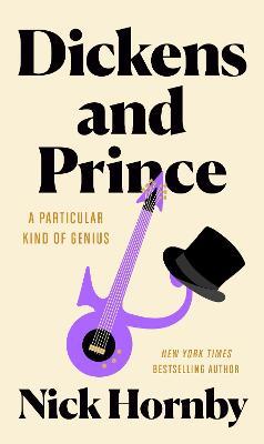 Dickens and Prince: A Particular Kind of Genius - Nick Hornby
