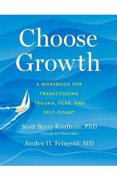 Poza produsului Choose Growth: A Workbook for Transcending Trauma, Fear, and Self-Doubt - Scott Barry Kaufman