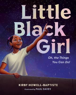 Little Black Girl: Oh, the Things You Can Do! - Kirby Howell-baptiste