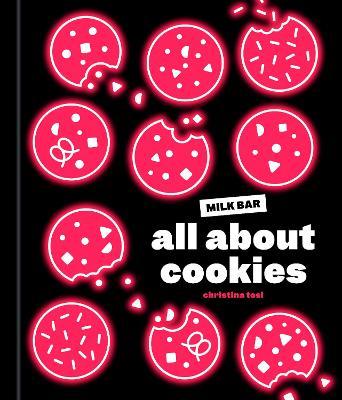 All about Cookies: A Milk Bar Baking Book - Christina Tosi