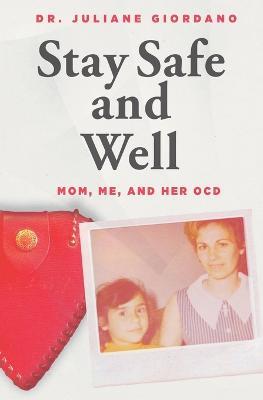Stay Safe And Well: Mom, Me, And Her OCD - Juliane Giordano