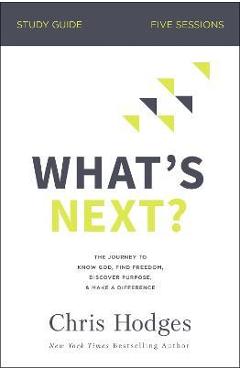Poza produsului What's Next? Bible Study Guide: The Journey to Know God, Find Freedom, Discover Purpose, and Make a Difference - Chris Hodges