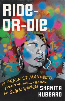 Ride or Die: A Feminist Manifesto for the Well-Being of Black Women - Shanita Hubbard