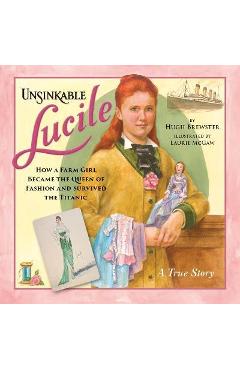 Coperta cărții 'Unsinkable Lucile: How a Farm Girl Became the Queen of Fashion and Survived the Titanic - Hugh Brewster'