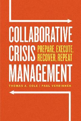 Collaborative Crisis Management: Prepare, Execute, Recover, Repeat - Thomas A. Cole