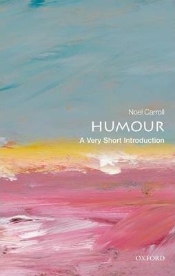 Humour: A Very Short Introduction - Noel Carroll