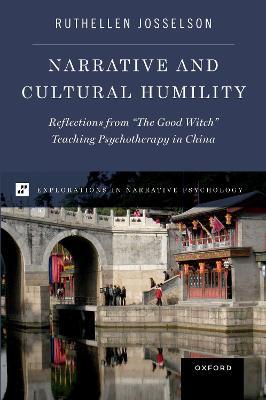 Narrative and Cultural Humility: Reflections from �the Good Witch� Teaching Psychotherapy in China - Ruthellen Josselson