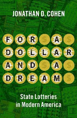 For a Dollar and a Dream: State Lotteries in Modern America - Jonathan D. Cohen