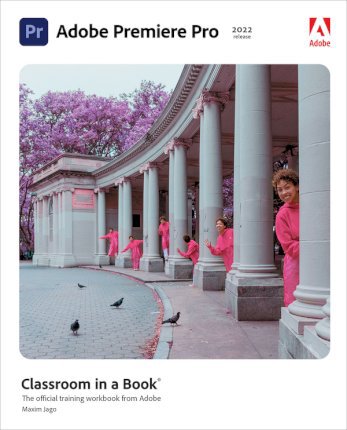 Adobe Premiere Pro Classroom in a Book (2022 Release) - Maxim Jago