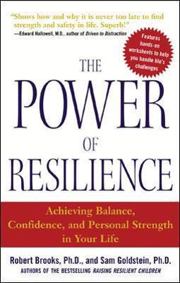 The Power of Resilience: Achieving Balance, Confidence, and Personal Strength in Your Life - Robert Brooks