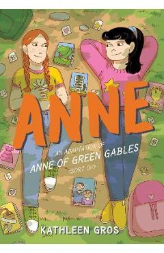 Coperta cărții 'Anne: An Adaptation of Anne of Green Gables (Sort Of) - Kathleen Gros'